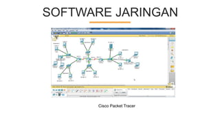 SOFTWARE JARINGAN
Cisco Packet Tracer
 
