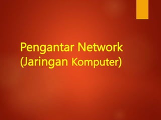 Pengantar Network
(Jaringan Komputer)
 
