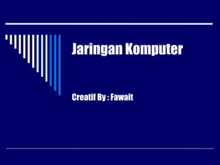 Jaringan Komputer


Creatif By : Fawait
 