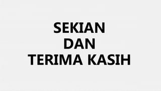 SEKIAN
DAN
TERIMA KASIH
 
