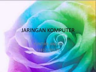 JARINGAN KOMPUTER
YUNTIKA ANDINI
41812120175
 