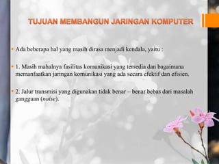  Ada beberapa hal yang masih dirasa menjadi kendala, yaitu :
 1. Masih mahalnya fasilitas komunikasi yang tersedia dan bagaimana
memanfaatkan jaringan komunikasi yang ada secara efektif dan efisien.
 2. Jalur transmisi yang digunakan tidak benar – benar bebas dari masalah
gangguan (noise).
 