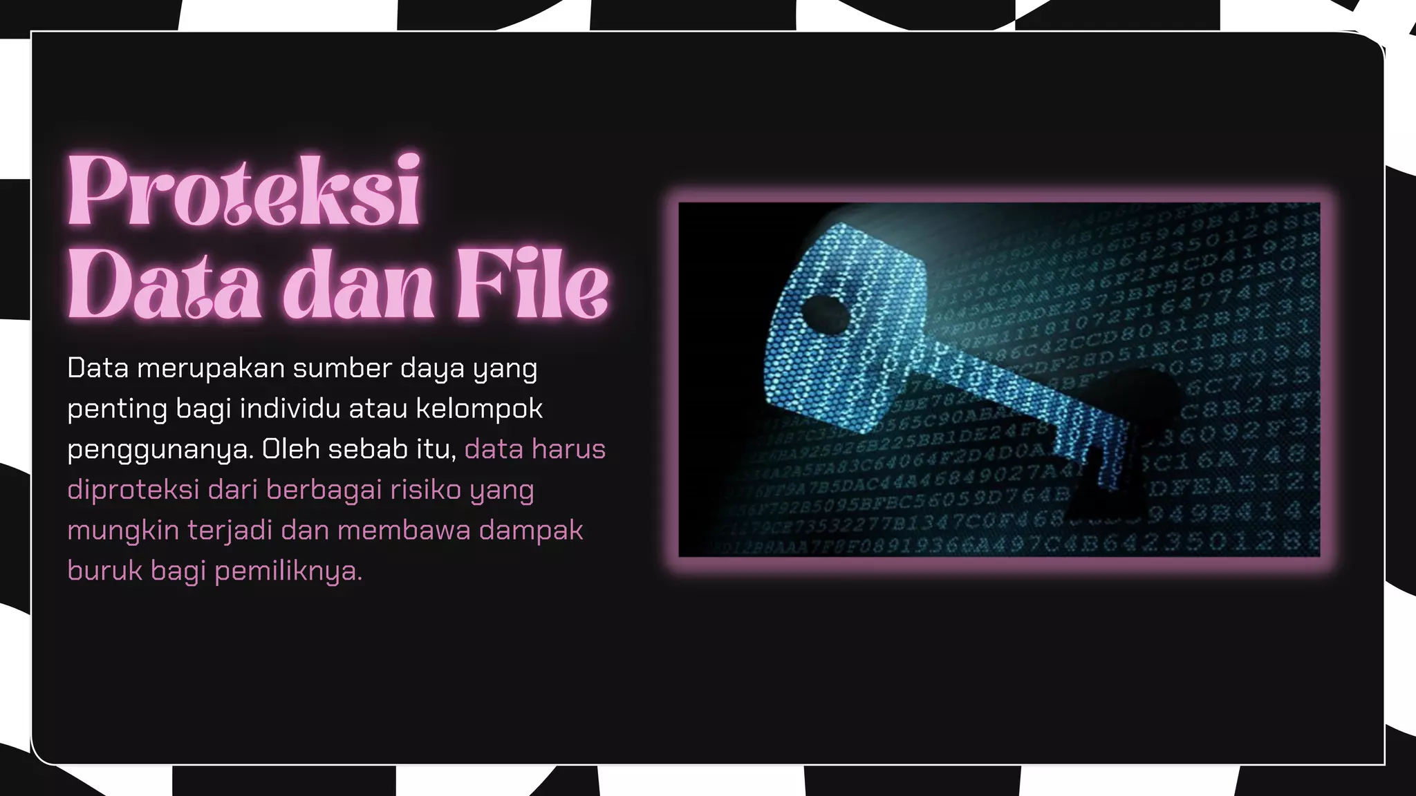 Data merupakan sumber daya yang
penting bagi individu atau kelompok
penggunanya. Oleh sebab itu, data harus
diproteksi dari berbagai risiko yang
mungkin terjadi dan membawa dampak
buruk bagi pemiliknya.
 