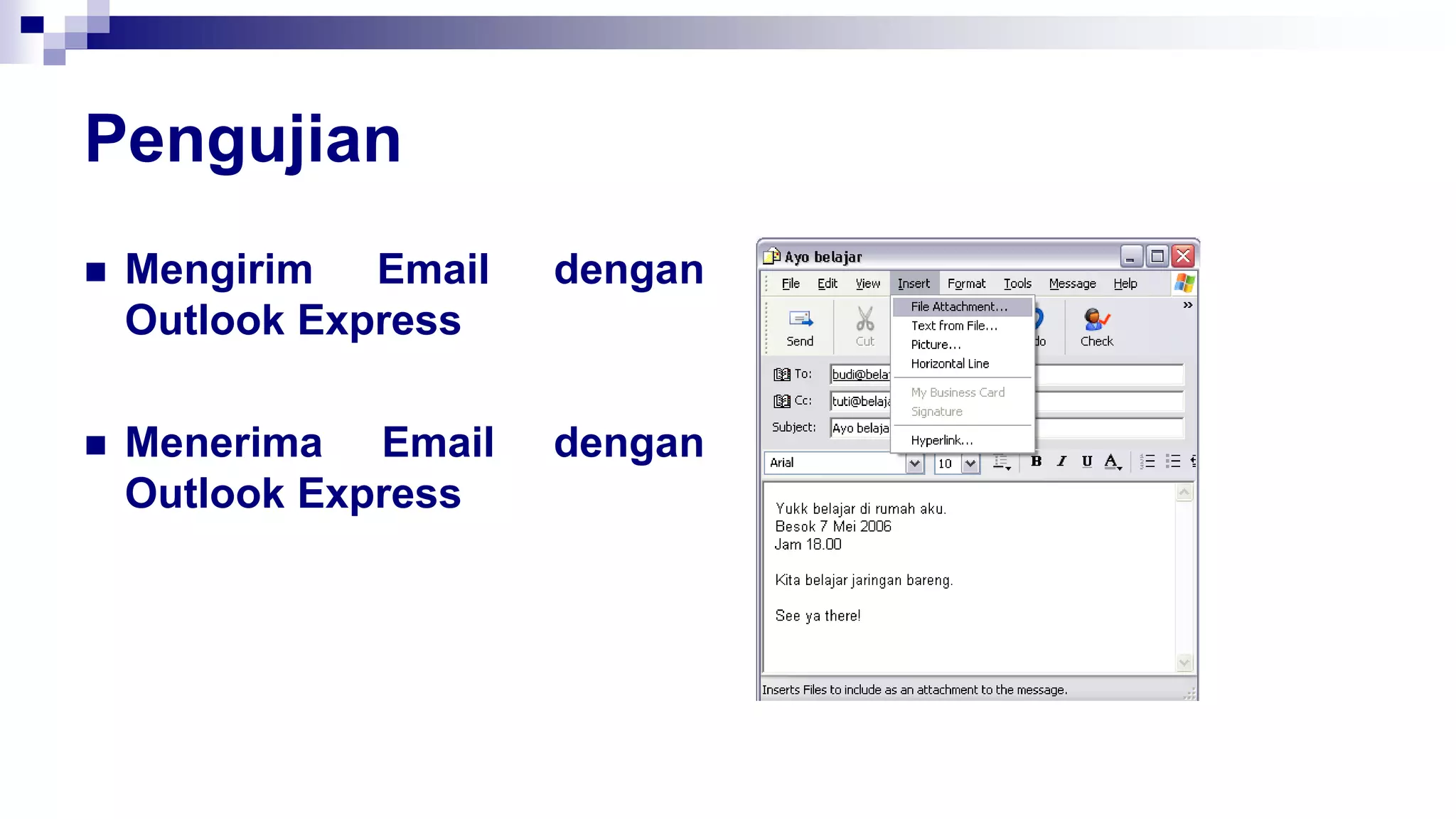 Pengujian
 Mengirim Email dengan
Outlook Express
 Menerima Email dengan
Outlook Express
 