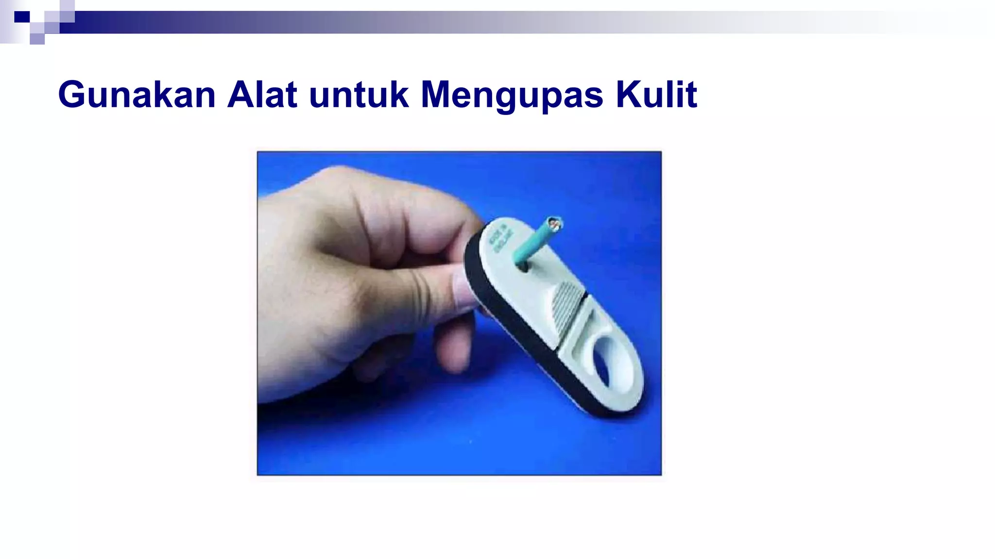 Gunakan Alat untuk Mengupas Kulit
 