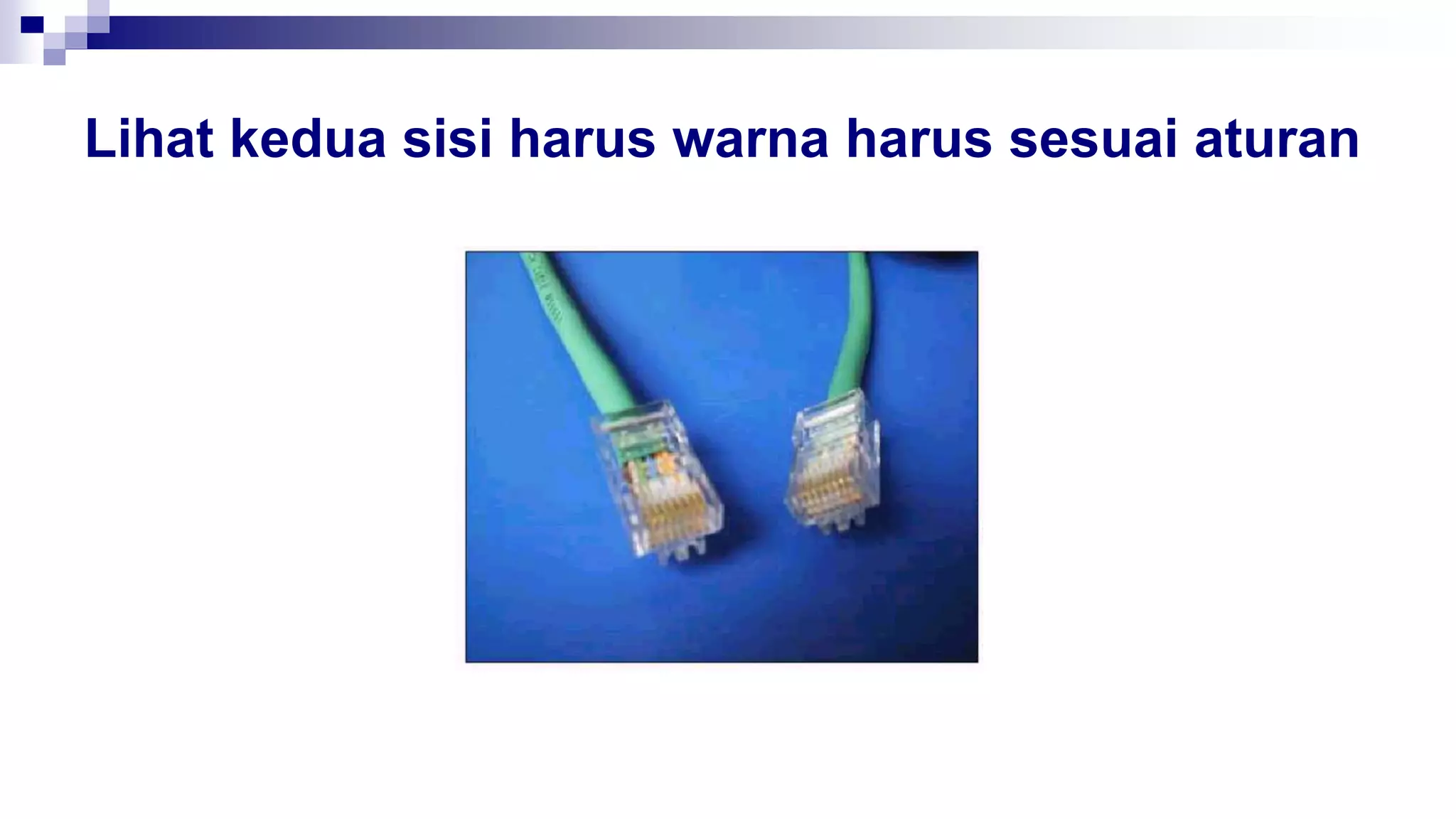 Lihat kedua sisi harus warna harus sesuai aturan
 