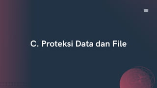 C. Proteksi Data dan File
 