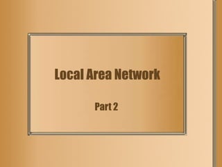Local Area Network Part 2 