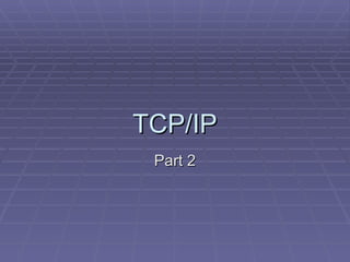 TCP/IP Part 2 