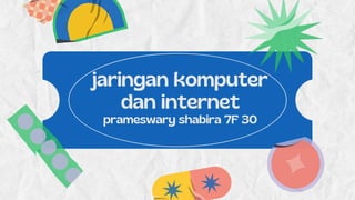 jaringan komputer
dan internet
prameswary shabira 7F 30
 