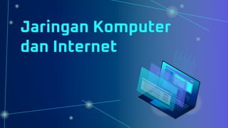 Jaringan Komputer
dan Internet
 