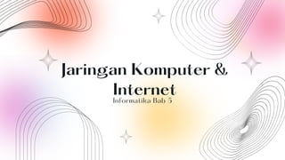 Jaringan Komputer &
Internet
Informatika Bab 5
 