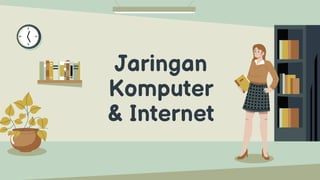 Jaringan
Komputer
& Internet
 