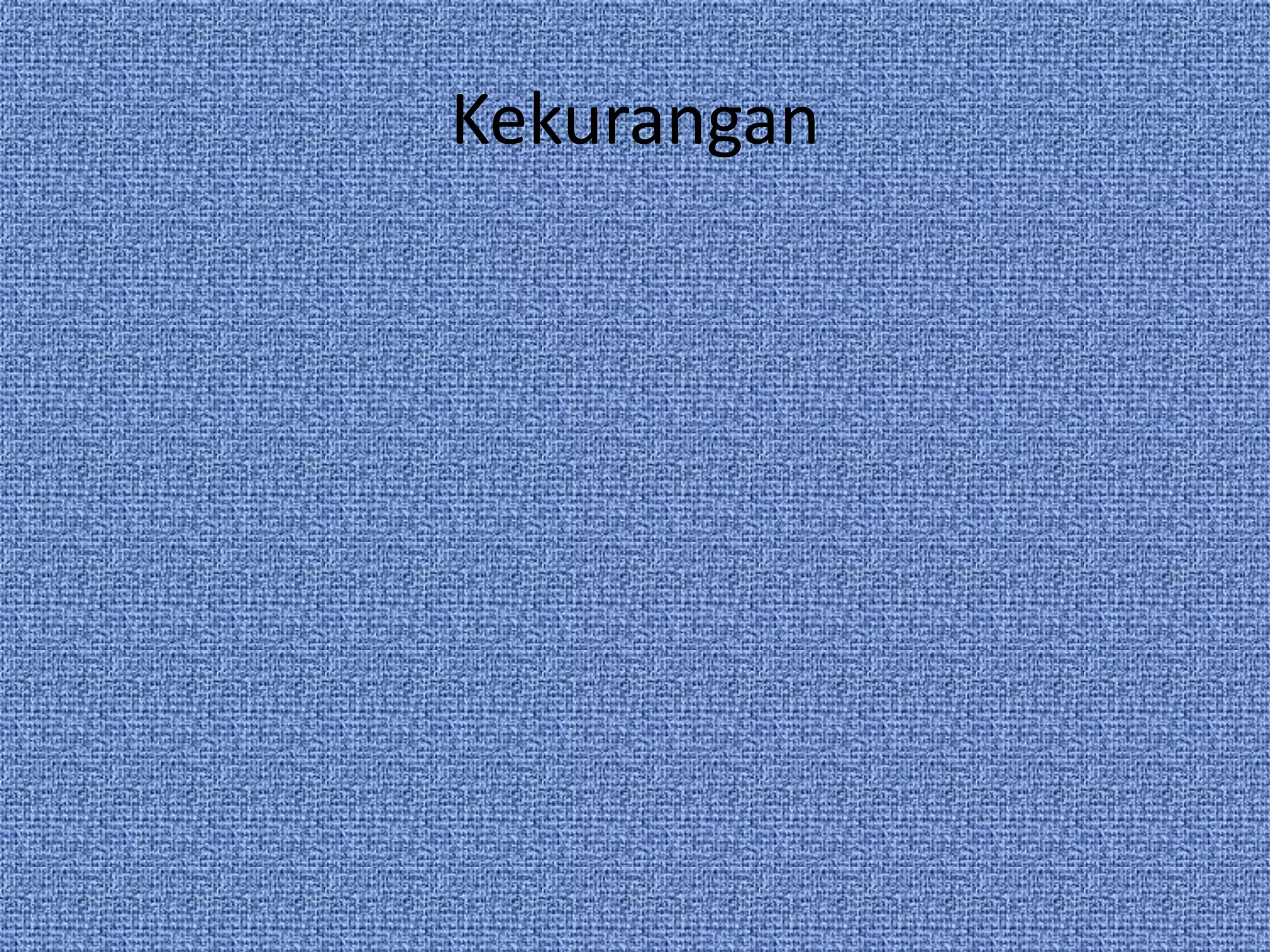 Kekurangan
 
