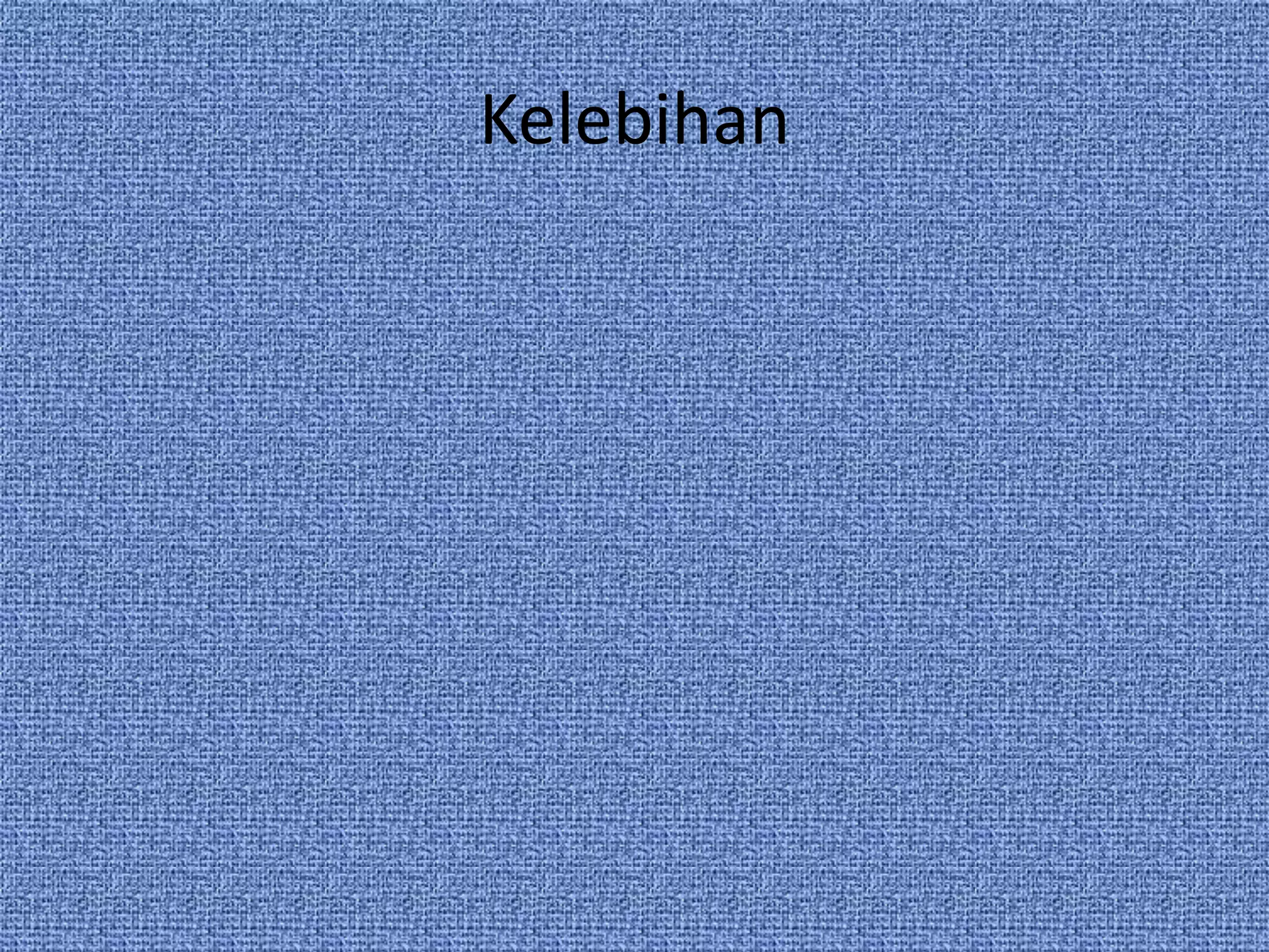 Kelebihan
 