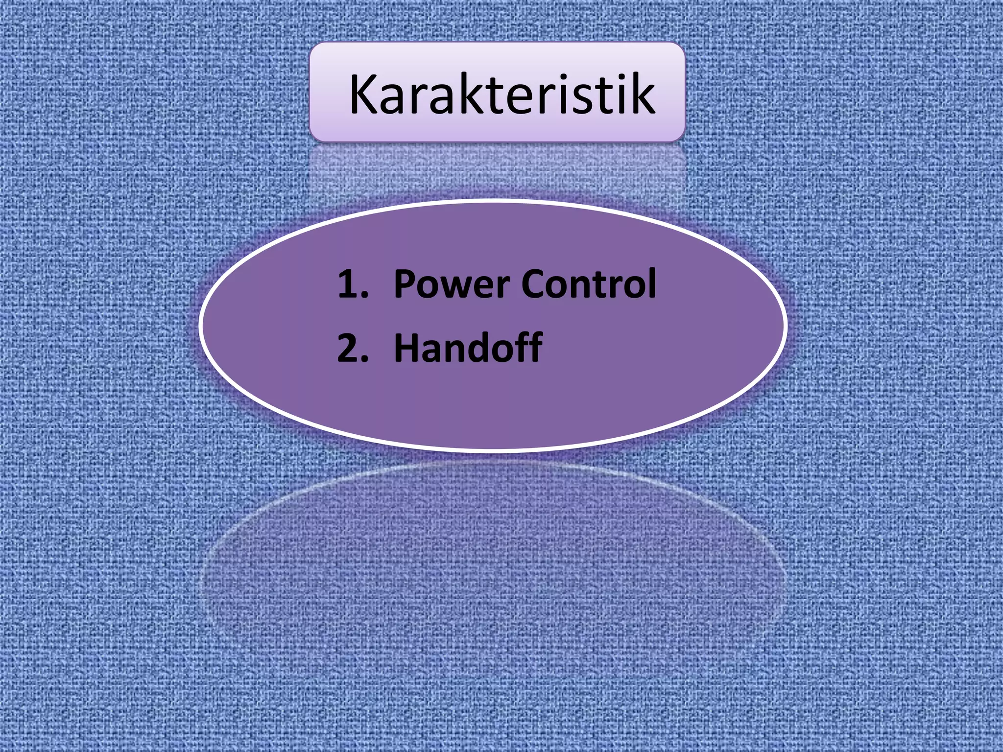Karakteristik


1. Power Control
2. Handoff
 