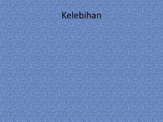Kelebihan
 