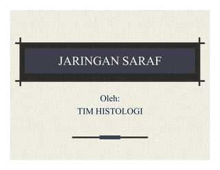 JARINGAN SARAF
Oleh:
TIM HISTOLOGI
 