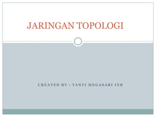 JARINGAN TOPOLOGI




 CREATED BY : TANTI MEGASARI IXB
 