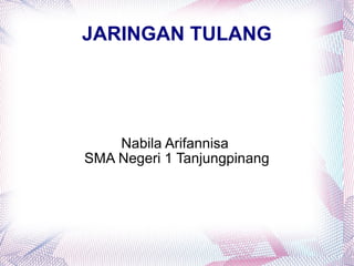 JARINGAN TULANG Nabila Arifannisa  SMA Negeri 1 Tanjungpinang 