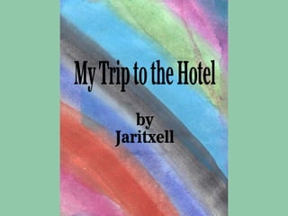My Trip to the Hotel by Jaritxell 