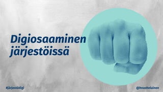 #järjestödigi @hvuohelainen
 