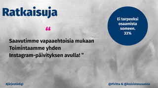 Saavutimme vapaaehtoisia mukaan
Toimintaamme yhden
Instagram-päivityksen avulla! ”
#järjestödigi
Ei tarpeeksi
osaamista
someen.
33%
Ratkaisuja
“
@Piritta & @koivistosusanna
 