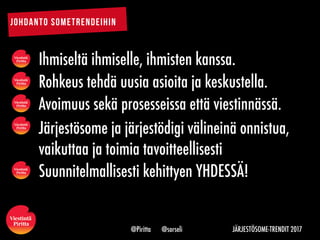Ihmiseltä ihmiselle, ihmisten kanssa.
JOHDANTO SOMETRENDEIHIN
JÄRJESTÖSOME-TRENDIT 2017@Piritta @sorseli
Rohkeus tehdä uus...
