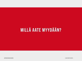 ©Viestintä-Piritta
millä aate myydään?
@krisseruuskanen
 