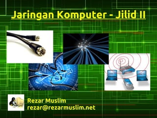 Jaringan Komputer - Jilid II




   Rezar Muslim
   rezar@rezarmuslim.net
 