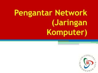 Pengantar Network
(Jaringan
Komputer)
 