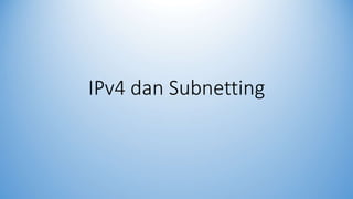 IPv4 dan Subnetting
 