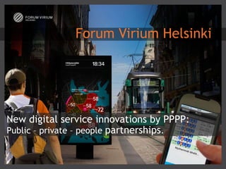 Forum Virium Helsinki

New digital service innovations by PPPP:
Public – private – people partnerships.

 