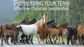 SHEPHERDING YOUR TEAM
Effective Christian Leadership
 