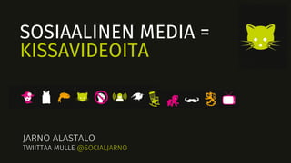 JARNO ALASTALO
 
 
 
 
"
TWIITTAA MULLE @SOCIALJARNO
SOSIAALINEN MEDIA =
KISSAVIDEOITA
 