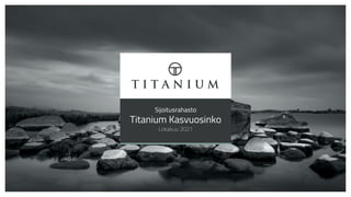 Sijoitusrahasto
Titanium Kasvuosinko
Lokakuu 2021
 