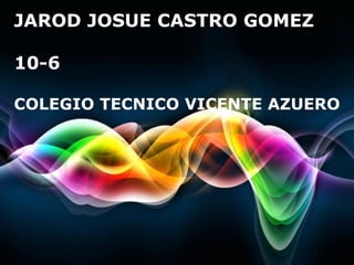 JAROD JOSUE CASTRO GOMEZ

10-6

COLEGIO TECNICO VICENTE AZUERO




                         Page 1
 