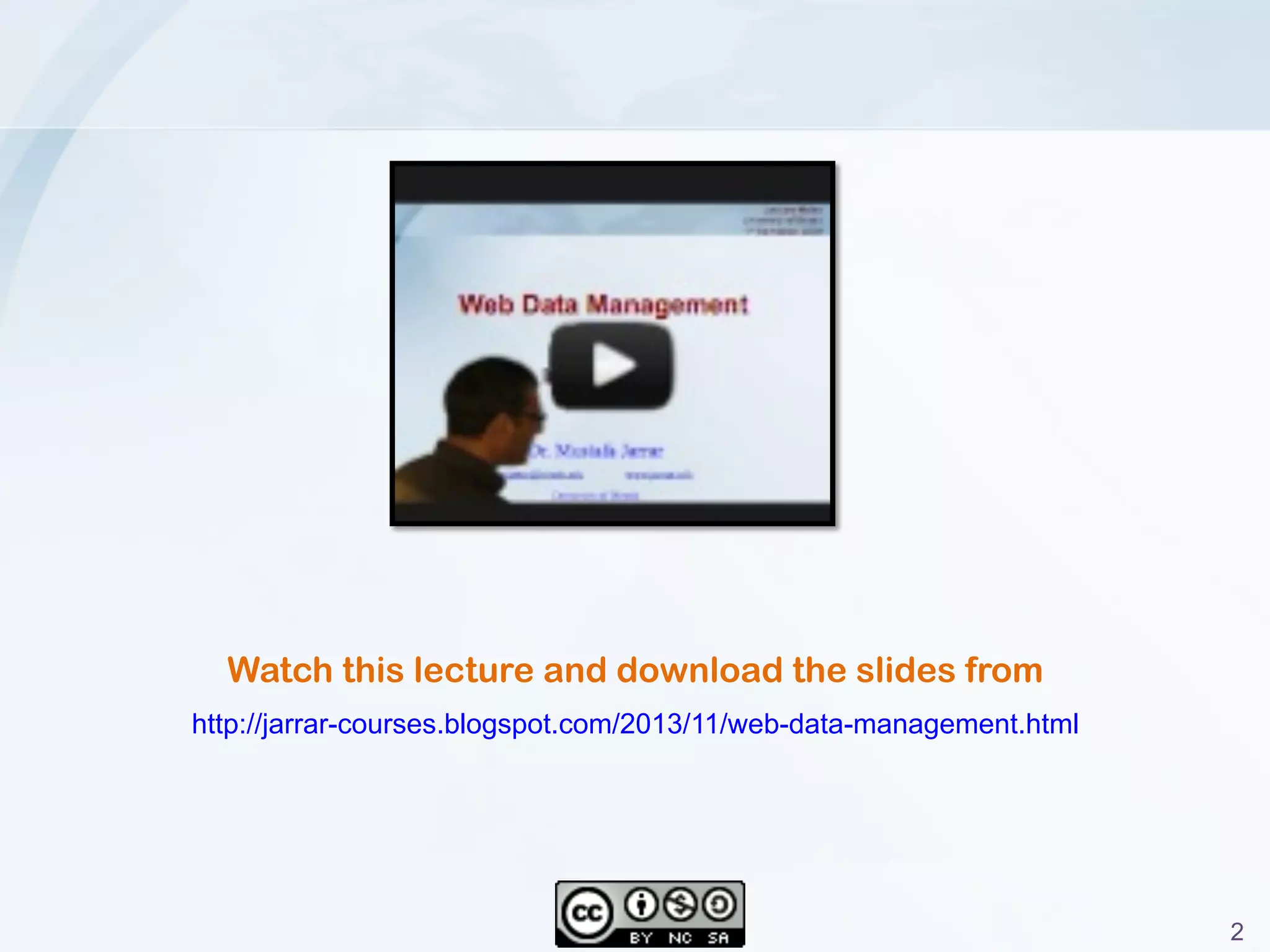 Jarrar © 2013 2
Watch this lecture and download the slides from
http://jarrar-courses.blogspot.com/2014/01/web-data-management.html
 