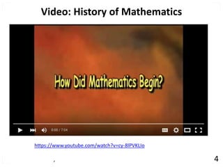 , 4
Video: History of Mathematics
https://www.youtube.com/watch?v=cy-8lPVKLIo
 