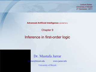 Dr. Mustafa Jarrar [email_address]   www.jarrar.info   University of Birzeit Chapter 9 Inference in first-order logic Advanced Artificial Intelligence  (SCOM7341) Lecture Notes  University of Birzeit 2 nd  Semester, 2011 