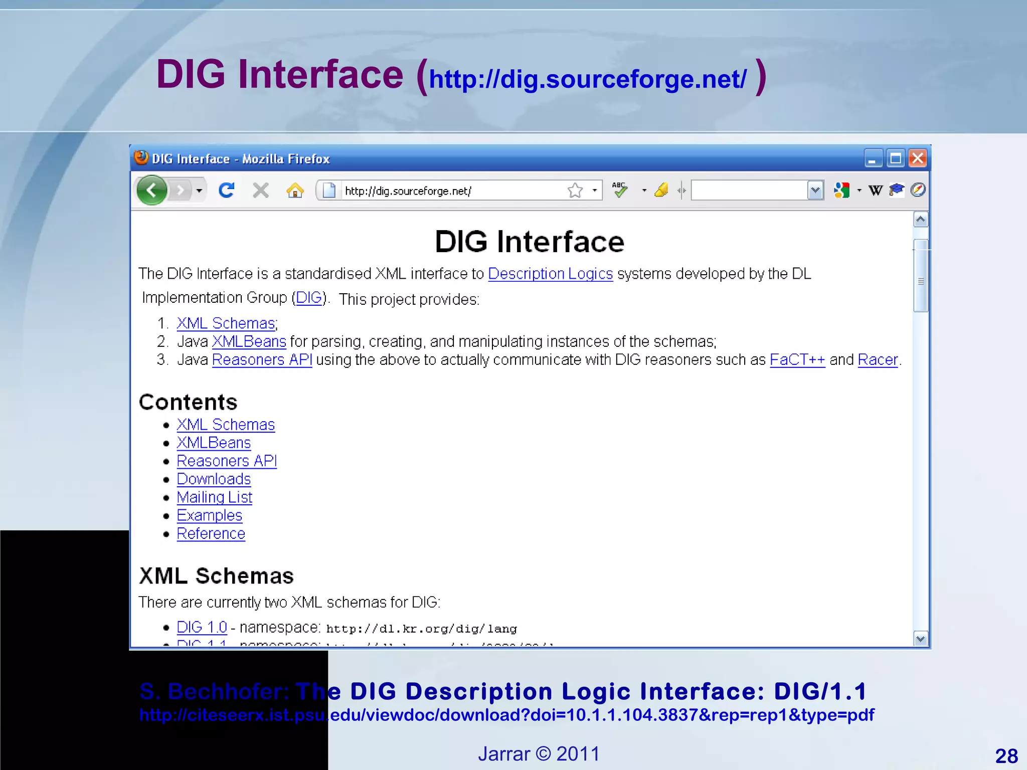 DIG Interface ( http://dig.sourceforge.net/   ) S. Bechhofer:  The DIG Description Logic Interface: DIG/1.1 http://citeseerx.ist.psu.edu/viewdoc/download?doi=10.1.1.104.3837&rep=rep1&type=pdf   