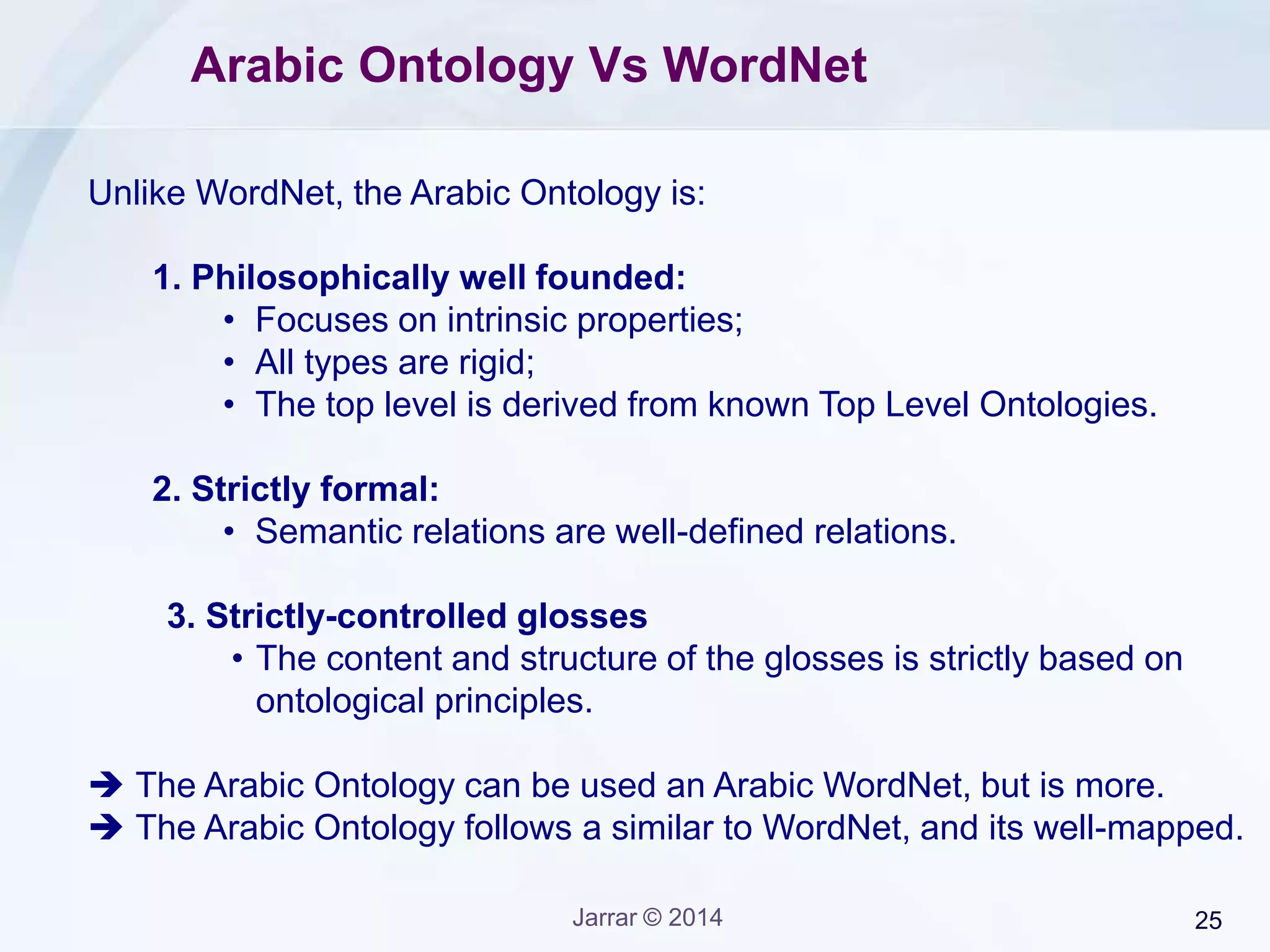 Jarrar © 2015 25
The Arabic Ontology ‫األنطولوجيا‬‫العربية‬
(this is a research part)
• Part 1: The Arabic Ontology Design
• Part 2: Gloss in the Arabic Ontology
• Part 3: The Top Levels of the Arabic Ontology
• Part 4: Arabic Ontology Vs WordNet
• Part 5: Building Synsets Automatically
 