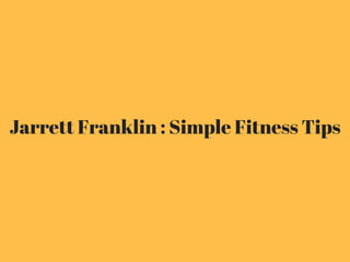 Jarrett Franklin : Simple Fitness Tips
 
