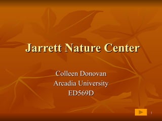 Jarrett Nature Center Colleen Donovan Arcadia University ED569D 