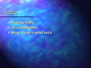 Audio Passing traffic Air conditioners Wind -- use a wind sock 