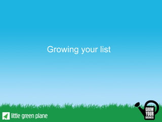 Growing your list
 