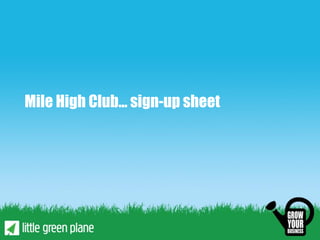 Mile High Club… sign-up sheet
 