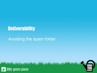 Deliverability

Avoiding the spam folder
 