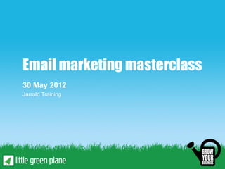 Email marketing masterclass
30 May 2012
Jarrold Training
 