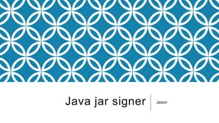Java jar signer Jason
 